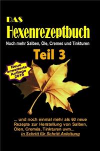 Hexenrezeptbuch Teil 3 - Noch mehr Salben, Öle, Cremes und Tinkturen