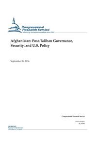 Afghanistan: Post-Taliban Governance/ Security/ And U.S. Policy