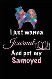 I Just Wanna Journal And Pet My Samoyed