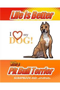 Life Is Better With A Pit Bull Terrier Scrapbook and Journal