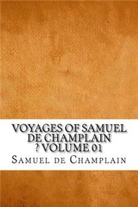 Voyages of Samuel De Champlain ? Volume 01