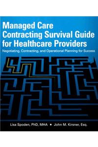 Managed Care Contracting Survival Guide for Healthcare Providers: Negotiating, Contracting, and Operational Planning for Success