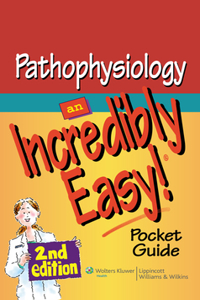 Pathophysiology: An Incredibly Easy! Pocket Guide: An Incredibly Easy! Pocket Guide