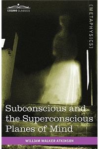 Subconscious and the Superconscious Planes of Mind