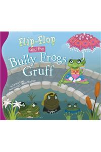 Flip-Flop and the Bully Frogs Gruff