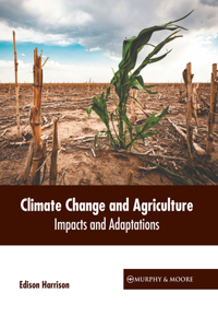 Climate Change and Agriculture: Impacts and Adaptations