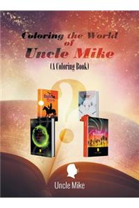 Coloring the World of Uncle Mike (A Coloring Book)
