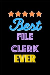 Best File Clerk Evers Notebook - File Clerk Funny Gift