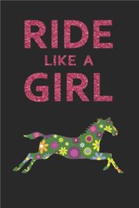 Ride Like A Girl Journal: Funny Cute Gift For Riding Lovers - Fantastic Notebook With Lovely Colors: Blank Lined Journals - 120 Pages - 6 x 9 Inch - Notebook - Paperback