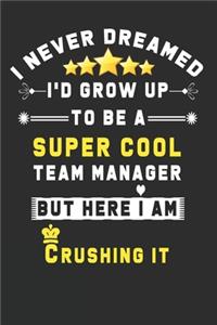 I Never Dreamed I'd Grow Up To Be A Super Cool Team Manager But Here I Am Crushing It
