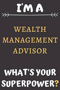 I'm A Wealth Management Advisor