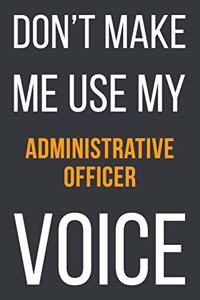 Don't Make Me Use My Administrative Officer Voice