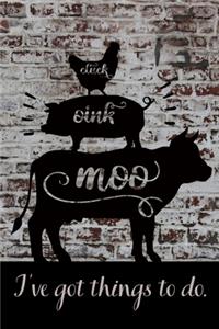 Cluck, Oink, Moo I've Got Things To Do