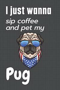 I just wanna sip coffee and pet my Pug