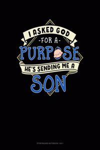 I Asked God For A Purpose He's Sending Me A Son