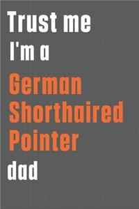 Trust me I'm a German Shorthaired Pointer dad