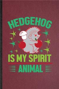 Hedgehog Is My Spirit Animal