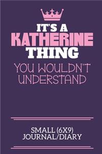 It's A Katherine Thing You Wouldn't Understand Small (6x9) Journal/Diary