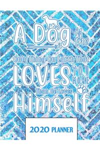 A Dog Is The Only Thing On Earth That LOVES You More Than He Loves Himself 2020 Planner