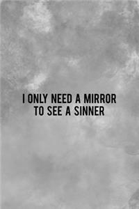 I Only Need A Mirror To See A Sinner