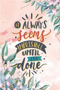 It always seems impossible until its done