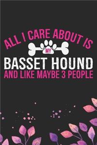 All I Care About Is My Basset Hound and Like Maybe 3 people