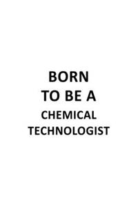 Born To Be A Chemical Technologist