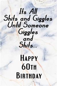 Its All Shits and Giggles and Until Someone Giggles and Shits Happy 60th Birthday