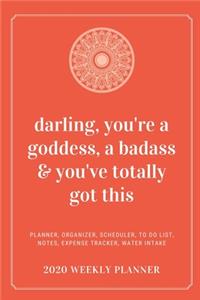Darling, You're A Goddess, A Badass & You've Totally Got This 2020 Weekly Planner