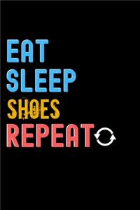 Eat, Sleep, shoes, Repeat Notebook - shoes Funny Gift