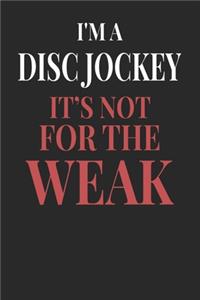 I'm A Disc Jockey It's Not For The Weak: Disc Jockey Notebook - Disc Jockey Journal - Handlettering - Logbook - 110 DOTGRID Paper Pages - 6 x 9