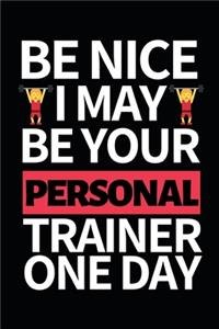 Be Nice I May Be Your Personal Trainer One Day
