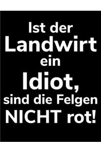 Ist der Landwirt ein Idiot, sind die Felgen nicht rot!