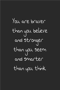 You are braver than you believe and stronger than you seem and smarter than you think journal