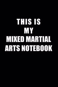 Notebook For Mixed Martial Arts Lovers: This Is My Mixed Martial Arts Notebook - Blank Lined Journal