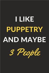 I Like Puppetry And Maybe 3 People