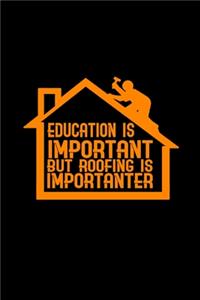 Education is important but roofing is importanter