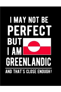 I May Not Be Perfect But I Am Greenlandic And That's Close Enough!
