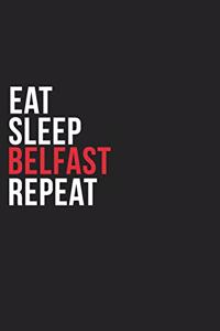 Eat Sleep Belfast Repeat