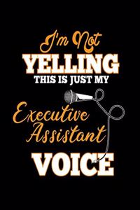 I'm Not Yelling This Is Just My Executive Assistant Voice