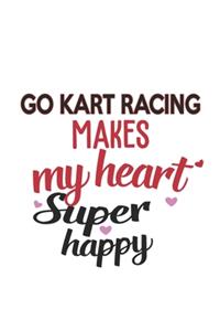 Go Kart Racing Makes My Heart Super Happy Go Kart Racing Lovers Go Kart Racing Obsessed Notebook A beautiful