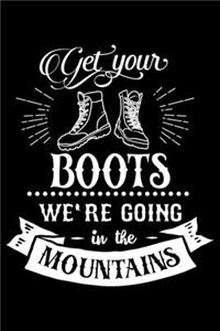 Get Your Boots We're Going In The Mountains