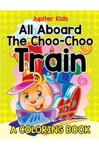 All Aboard The Choo-Choo Train (A Coloring Book)