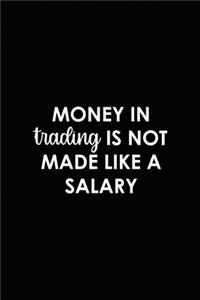 Money In Trading Is Not Made Like A Salary