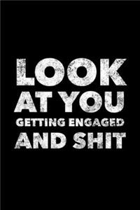 Look At You Getting Engaged And Shit