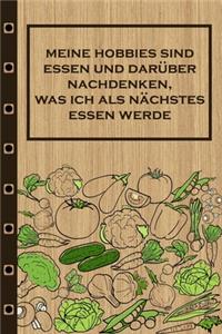 Meine Hobbies sind Essen und darüber nachdenken, was ich als nächstes essen werde