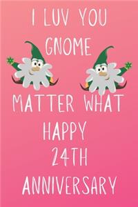 I Luv You Gnome Matter What Happy 24th Anniversary