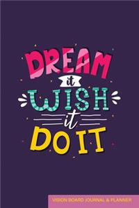 Dream it Wish it Do it