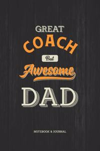 Great Coach but Awesome Dad Notebook & Journal