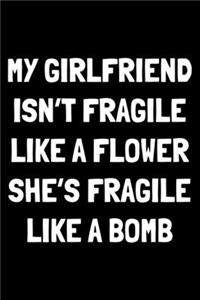 My girlfriend isn't fragile like a flower she's fragile like a bomb